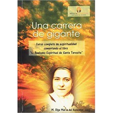 UNA CARRERA DE GIGANTE - CURSO COMPLETO DE ESPIRITUALIDAD COMENTANDO EL LIBRO EL REALISMO ESPIRITUAL DE SANTA TERESITA