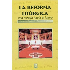 REFORMA LITURGICA, LA - UNA MIRADA HACIA EL FUTURO