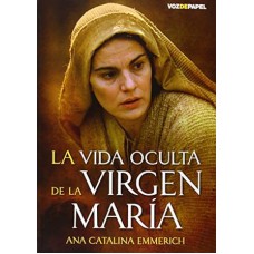 VIDA OCULTA DE LA VIRGEN MARIA, LA