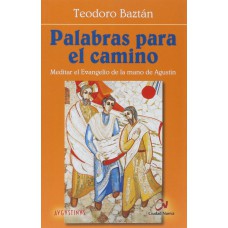 PALABRAS PARA EL CAMINO - MEDITAR EL EVANGELIO DE LA MANO DE AGUSTIN