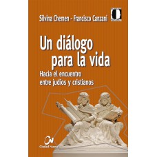 UN DIALOGO  PARA LA VIDA. HACIA EL ENCUENTRO ENTRE JUDÍOS Y CRISTIANOS