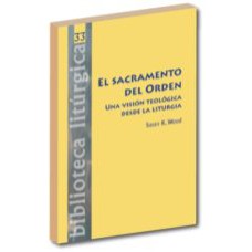 SACRAMENTO DEL ORDEN - UNA VISION TEOLOGICA DESDE LA LITURGIA - 1