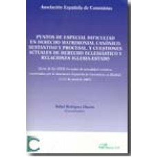 PUNTOS DE ESPECIAL DIFICULTAD EN DERECHO MATRIMONIAL CANÓNICO, SUSTANTIVO Y PROCESAL, Y CUESTIONES ACTUALES DE DERECHO ECLESIÁSTICO Y RELACIONES IGLESIA-ESTADO