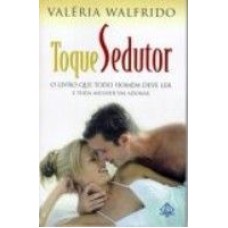 TOQUE SEDUTOR - O LIVRO QUE TODO HOMEM DEVE LER E TODA.