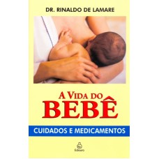 VIDA DO BEBE, A - CUIDADOS E MEDICAMENTOS