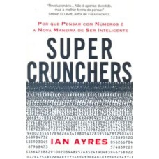 SUPER CRUNCHERS - POR QUE PENSAR COM NUMEROS E A NOV...