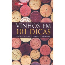 VINHOS EM 101 DICAS - UM GUIA PARA O ENOFILO AMADOR