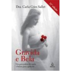 GRAVIDA E BELA - UM GUIA PRATICO DE SAUDE E BELEZA...