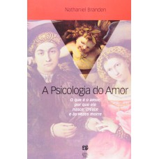 PSICOLOGIA DO AMOR, A: O QUE É O AMOR, POR QUE ELE NASCE, CR