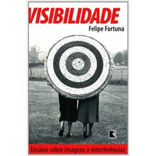 VISIBILIDADE - ENSAIOS SOBRE IMAGENS E INTERFERENCIAS - 1ª