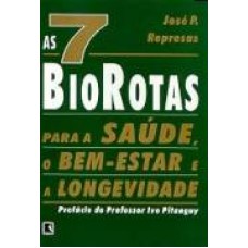 7 BIOROTAS PARA A SAUDE - O BEM ESTAR E A LONGEVCIDADE, AS