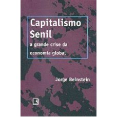 CAPITALISMO SENIL - A GRANDE CRISE DA ECONOMIA GLOBAL