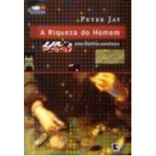 RIQUEZA DO HOMEM, A - UMA HISTORIA ECONOMICA