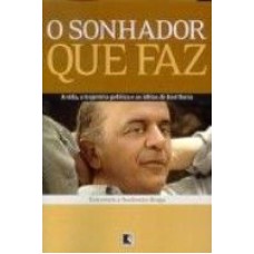 SONHADOR QUE FAZ, O - A VIDA, A TRAJETORIA POLITICA DE JOSE SERRA