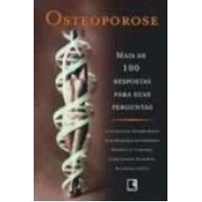 OSTEOPOROSE: MAIS DE 100 RESPOSTAS PARA SUAS PERGUNTAS