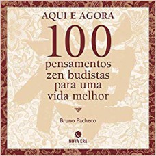 AQUI E AGORA - 100 PENSAMENTOS ZEN-BUDISTAS - 2ª