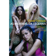 AS MENINAS DA ESQUINA: DIÁRIOS DOS SONHOS, DORES E AVENTURAS DE SEIS ADOLESCENTES DO BRASIL