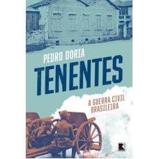 TENENTES: A GUERRA CIVIL BRASILEIRA: A GUERRA CIVIL BRASILEIRA