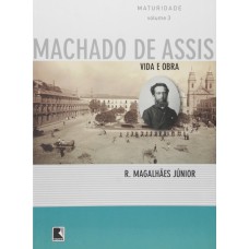 VIDA E OBRA DE MACHADO DE ASSIS - VOL.3 - MATURIDADE - 1ª