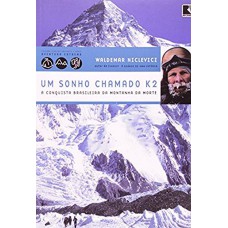 UM SONHO CHAMADO K2 - A CONQUISTA BRASILEIRA DA MONTANHA DA MORTE (COLEÇÃO VIAGENS RADICAIS) - A CONQUISTA BRASILEIRA DA MONTANHA DA MORTE