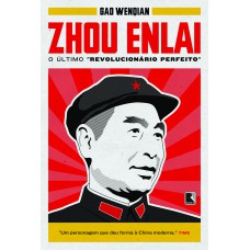 ZHOU ENLAI: O ÚLTIMO REVOLUCIONÁRIO PERFEITO: O ÚLTIMO REVOLUCIONÁRIO PERFEITO