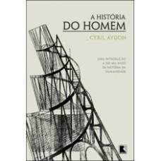 A HISTÓRIA DO HOMEM: UMA INTRODUÇÃO A 150 MIL ANOS DE HISTÓRIA DA HUMANIDADE: UMA INTRODUÇÃO A 150 MIL ANOS DE HISTÓRIA DA HUMANIDADE