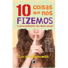 10 COISAS QUE NÓS FIZEMOS (E PROVAVELMENTE NÃO DEVERÍAMOS)