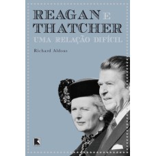 REAGAN E THATCHER: UMA RELAÇÃO DIFÍCIL: UMA RELAÇÃO DIFÍCIL