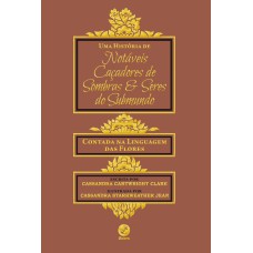 UMA HISTÓRIA DE NOTÁVEIS CAÇADORES DE SOMBRAS E SERES DO SUBMUNDO: CONTADA NA LINGUAGEM DAS FLORES