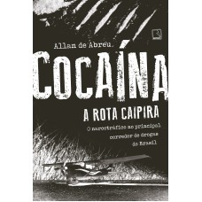 COCAÍNA: A ROTA CAIPIRA: A ROTA CAIPIRA