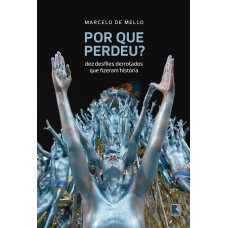 POR QUE PERDEU?: DEZ DESFILES DERROTADOS QUE FIZERAM HISTÓRIA