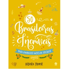 50 BRASILEIRAS INCRÍVEIS PARA CONHECER ANTES DE CRESCER