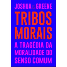 TRIBOS MORAIS: A TRAGÉDIA DA MORALIDADE DO SENSO COMUM