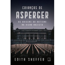 CRIANÇAS DE ASPERGER: AS ORIGENS DO AUTISMO NA VIENA NAZISTA