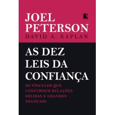 AS DEZ LEIS DA CONFIANÇA: OS VÍNCULOS QUE CONSTROEM RELAÇÕES SÓLIDAS E GRANDES NEGÓCIOS