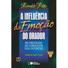 A INFLUÊNCIA DA EMOÇÃO DO ORADOR: NO PROCESSO DE CONQUISTA DOS OUVINTES