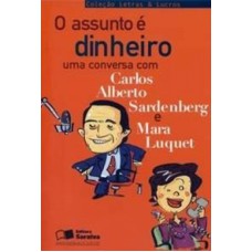 ASSUNTO E DINHEIRO,O UMA CONVERSA COM CARLOS ALBERTO SARDENBERG E MARA LUQUET - COL. LETRAS & LUCRO