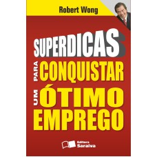 SUPERDICAS PARA CONQUISTAR UM ÓTIMO EMPREGO