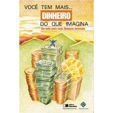 VOCE TEM MAIS DINHEIRO IMAGINA: UM GUIA PARA SUAS FINANÇAS