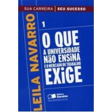 QUE A UNIVERSIDADE NAO ENSINA E O MERCADO DE TRABALHO EXIGE, O