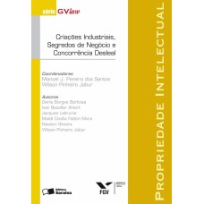 PROPRIEDADE INTELECTUAL - 1ª EDIÇÃO DE 2007 - CRIAÇÕES INDUSTRIAIS, SEGREDOS DE NEGOCIO E CONCORRENCIA DESLEAL