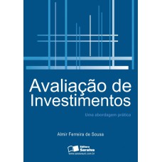 AVALIAÇÃO DE INVESTIMENTOS - UMA ABORDAGEM PRÁTICA