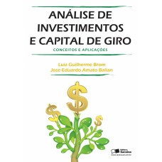 ANÁLISE DE INVESTIMENTOS E CAPITAL DE GIRO: CONCEITOS E APLICAÇÕES