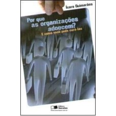 POR QUE AS ORGANIZACOES ADOECEM? E COMO VOCE PODE CURA-LAS