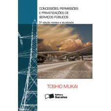 CONCESSÕES, PERMISSÕES E PRIVATIZAÇÕES DE SERVIÇOS PÚBLICOS - 5ª EDIÇÃO DE 2012