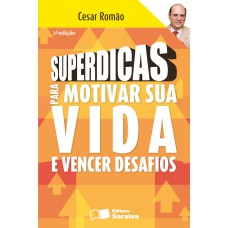 SUPERDICAS PARA MOTIVAR SUA VIDA E VENCER DESAFIOS