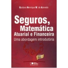 SEGUROS, MATEMATICA ATUARIAL E FINANCEIRA UMA ABORDAGEM INTRODUTORIA