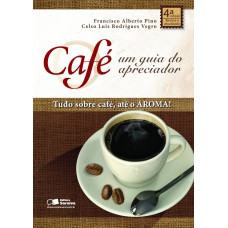 CAFÉ: UM GUIA DO APRECIADOR - TUDO SOBRE CAFÉ, ATÉ O AROMA!