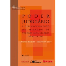 PODER JUDICIÁRIO E DESENVOLVIMENTO DO MERCADO DE VALORES MOBILIÁRIOS BRASILEIRO - 1ª EDIÇÃO DE 2007