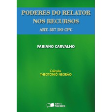 PODERES DO RELATOR NOS RECURSOS: (ART. 557 DO CPC) - 1ª EDIÇÃO DE 2008